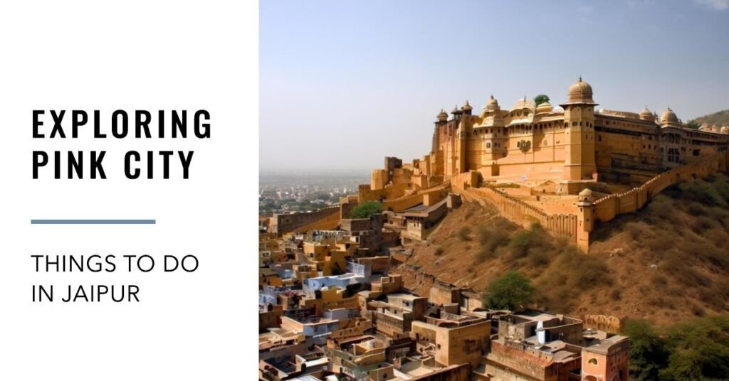 Exploring the Pink City: Things to Do In Jaipur