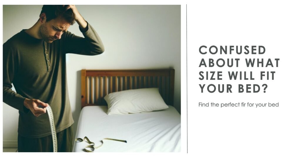 Confused about what size will fit your bed? 