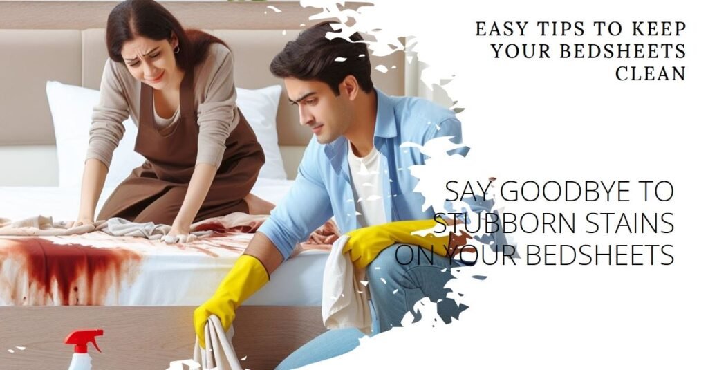 How to remove Stubborn Stains from your bedsheets?  